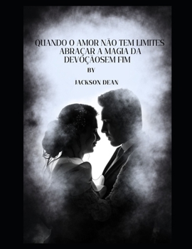 Paperback Quando o amor não tem limites Abraçar a magia da devoçãosem fim [Portuguese] Book