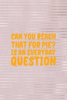 Can You Reach That For Me? Is An Everyday Question: Short People Notebook Journal Composition Blank Lined Diary Notepad 120 Pages Paperback Pink Strokes