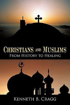 Paperback Christians and Muslims: From History to Healing Book