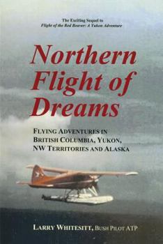 Paperback Northern Flight of Dreams: Flying Adventures in British Columbia, Yukon, NW Territories Book