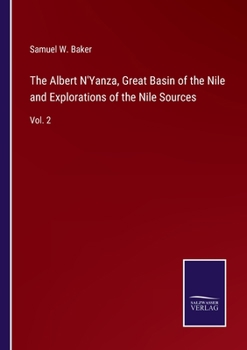 Paperback The Albert N'Yanza, Great Basin of the Nile and Explorations of the Nile Sources: Vol. 2 Book