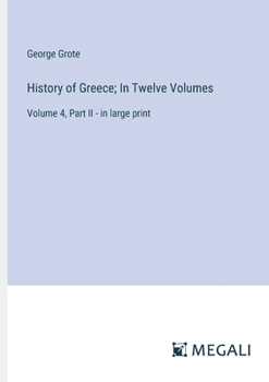 Paperback History of Greece; In Twelve Volumes: Volume 4, Part II - in large print Book