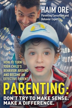 Paperback Parenting: Don't Try to Make Sense. Make a Difference.: How to Turn Your Child's Behavior Around and Become an Effective Parent Book