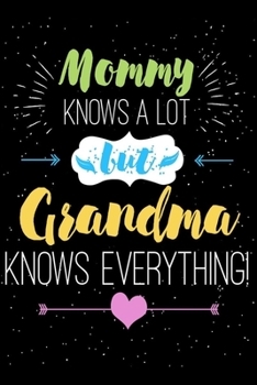 Paperback Mommy knows a lot But grandma knows everything: Grandma Notebook Journal To Write In, Gift for Grandma, Grandma gifts Book