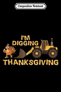 Composition Notebook: I'm Digging Thanksgiving Cute Turkey Tractor  Journal/Notebook Blank Lined Ruled 6x9 100 Pages