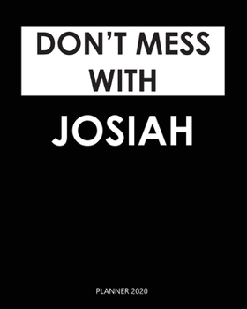 Planner 2020 : Don't mess with Josiah: Weekly Planner on Year 2020 - 365 Daily - 52 Week journal Planner Calendar Schedule Organizer Appointment Notebook, 2020 Monthly Calendar. Gift for Coworker.