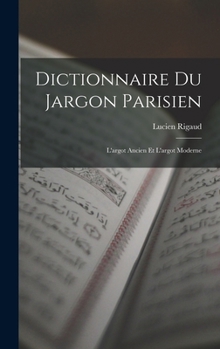 Hardcover Dictionnaire du Jargon Parisien: L'argot Ancien et L'argot Moderne Book