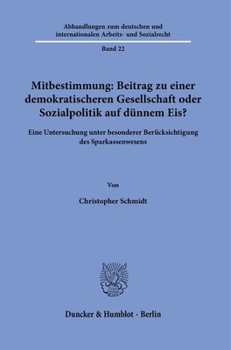 Hardcover Mitbestimmung: Mehr Demokratie Oder Sozialpolitik Auf Dunnem Eis?: Eine Untersuchung Unter Besonderer Berucksichtigung Des Sparkassenwesens [German] Book
