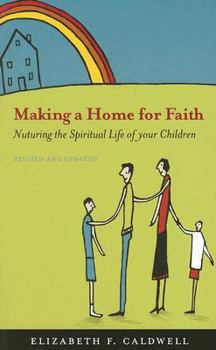 Paperback Making a Home for Faith: Nurturing the Spiritual Life of Your Children Book