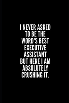 I never asked to be the word's best executive assistant but here i am absolutely crushing it: 6x9 Lined Notebook/Journal/Diary , 100 pages, Sarcastic, ... gift for coworker, diary for the office desk