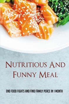 Paperback Nutritious And Funny Meal: End Food Fights And Find Family Peace In 1 Month: Meal Planning For Family Members Project Book