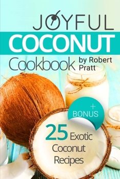 Paperback Joyful Coconut Cookbook: 25 Exotic Coconut Recipes: Full Color Book