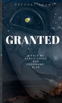 Granted: A Tale of Captain Percy Coyle and Codename: Blue
