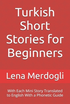 Paperback Turkish Short Stories for Beginners: With Each Mini Story Translated to English With a Phonetic Guide Book