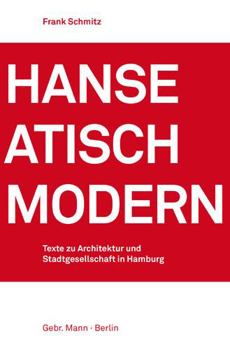 Paperback Hanseatisch Modern: Texte Zu Architektur Und Stadtgesellschaft in Hamburg [German] Book