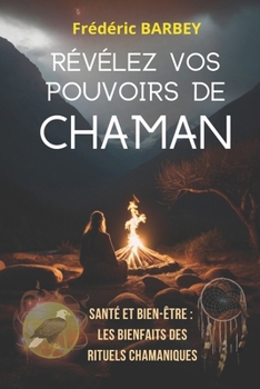RÉVÉLEZ VOS POUVOIRS DE CHAMAN (French Edition)