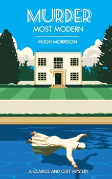 Murder Most Modern: a 1930s Golden Age style crime thriller (The Clarice and Cliff Mysteries)