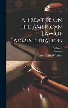 Hardcover A Treatise On the American Law of Administration; Volume 2 Book