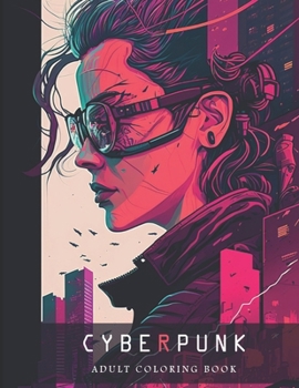 Paperback The Cyberpunk Adult Coloring Book: Unique Eye-catching designs! Book