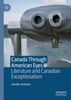 Hardcover Canada Through American Eyes: Literature and Canadian Exceptionalism Book