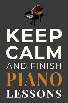 Paperback Keep Calm and Finish Piano Lessons: Funny Piano Student Journal Lined Notebook Gift Book