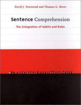 Sentence Comprehension: The Integration of Habits and Rules (Language, Speech, and Communication) - Book  of the Language, Speech, and Communication