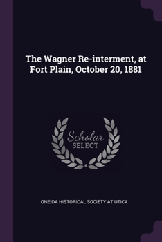 Paperback The Wagner Re-interment, at Fort Plain, October 20, 1881 Book