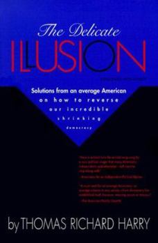 Paperback The Delicate Illusion: Dialogues with Myself Solutions from an Average American on How to Reverse Our Incredible Shrinking Democracy Book