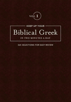 Hardcover Keep Up Your Biblical Greek in Two Minutes a Day, Volume 1: 365 Selections for Easy Review Book
