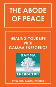 Hardcover The Abode of Peace: Healing Your Life with Gamma Energetics Book
