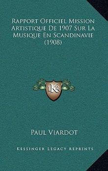 Paperback Rapport Officiel Mission Artistique De 1907 Sur La Musique En Scandinavie (1908) [French] Book