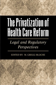 Hardcover The Privatization of Health Care Reform: Legal and Regulatory Perspectives Book