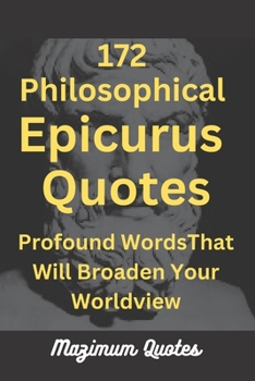 Paperback 172 Philosophical Epicurus Quotes: Profound Words That Will Broaden Your Worldview [Large Print] Book