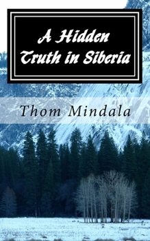 Paperback A Hidden Truth in Siberia: A most improbable story of an American Army Air Corps airman who became a guest of the Soviet Union during World War I Book