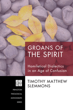 Hardcover Groans of the Spirit: Homiletical Dialectics in an Age of Confusion Book