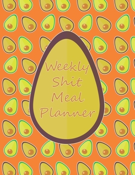 Paperback Weekly Shit Meal Planner: 52 Weeks to Plan Shit Meal-Large Size 8.5 x 11-Include: Freezer Inventory, Week Meal Planner, Shopping List, Notes-Shi Book