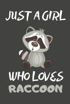 Just A Girl Who Loves Raccoon: Raccoon Gifts Blank Lined Notebooks, Journals, Planners and Diaries to Write In For Raccoon Lovers