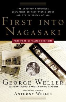 Hardcover First Into Nagasaki: The Censored Eyewitness Dispatches on Post-Atomic Japan and Its Prisoners of War Book