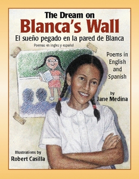 Paperback El Sueno Pegado en la Pared de Blanca/The Dream On Blanca's Wall: Poemas en Ingles y Espanol/Poems In English And Spanish Book