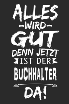 Alles wird gut denn jetzt ist der Buchhalter da: Notizbuch mit 110 Seiten (German Edition)