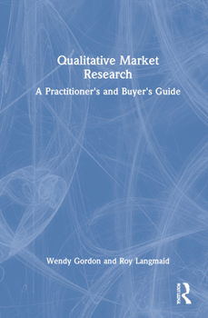 Hardcover Qualitative Market Research: A Practitioner's and Buyer's Guide Book