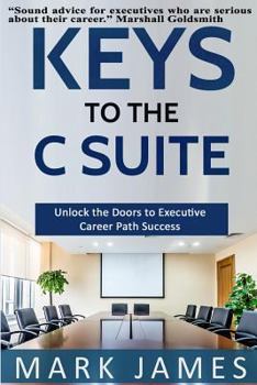 Paperback Keys to the C SUITE: Unlock the Doors to Executive Career Path Success! Book
