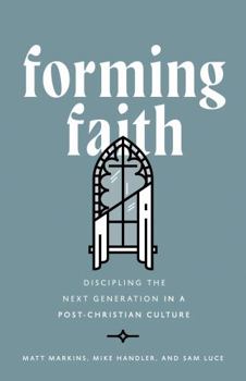 Hardcover Forming Faith: Discipling the Next Generation in a Post-Christian Culture Book