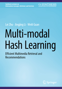 Hardcover Multi-Modal Hash Learning: Efficient Multimedia Retrieval and Recommendations Book
