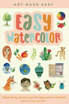 Paperback Easy Watercolor: Simple Step-By-Step Lessons for Learning to Paint in Watercolor Book