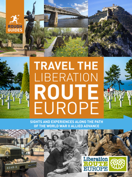 Paperback Rough Guides Travel the Liberation Route Europe: Sight and Experiences Along the Path of the World War II Allied Advance Book