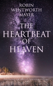 Paperback The Heartbeat of Heaven: Devotions for Advent Through Epiphany Book