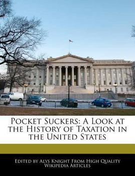 Pocket Suckers : A Look at the History of Taxation in the United States