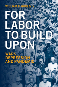 Paperback For Labor to Build Upon: Wars, Depression and Pandemic Book