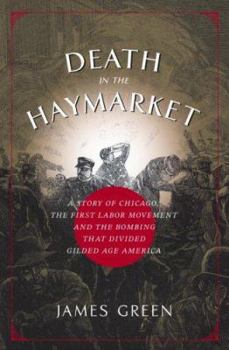 Hardcover Death in the Haymarket: A Story of Chicago, the First Labor Movement, and the Bombing That Divided Gilded Age America Book